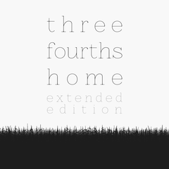 Three Fourths Home: Extended Edition